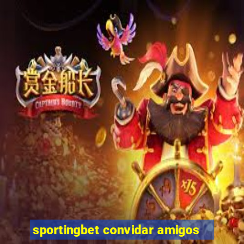 sportingbet convidar amigos